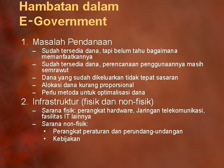 Hambatan dalam E‑Government 1. Masalah Pendanaan – Sudah tersedia dana, tapi belum tahu bagaimana