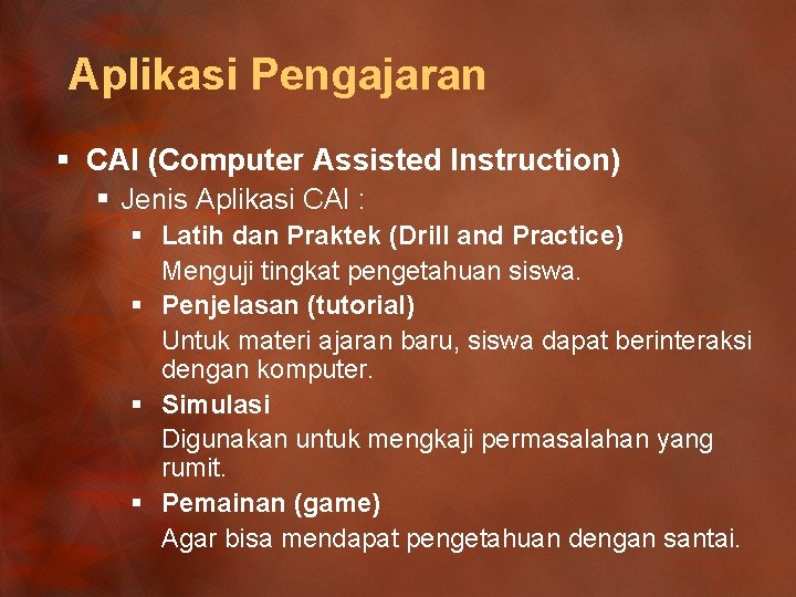 Aplikasi Pengajaran § CAI (Computer Assisted Instruction) § Jenis Aplikasi CAI : § Latih