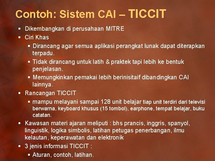 Contoh: Sistem CAI – TICCIT § Dikembangkan di perusahaan MITRE § Ciri Khas §