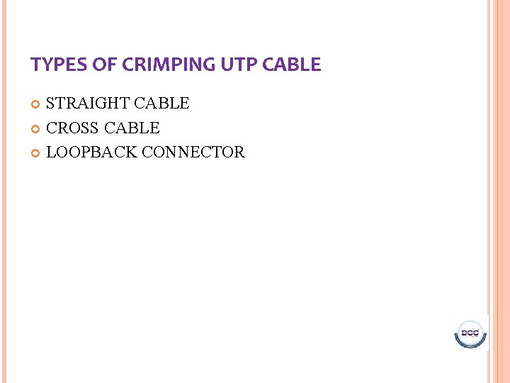 TYPES OF CRIMPING UTP CABLE STRAIGHT CABLE CROSS CABLE LOOPBACK CONNECTOR 