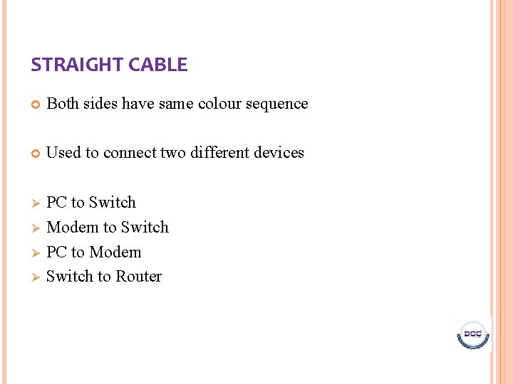 STRAIGHT CABLE Both sides have same colour sequence Used to connect two different devices