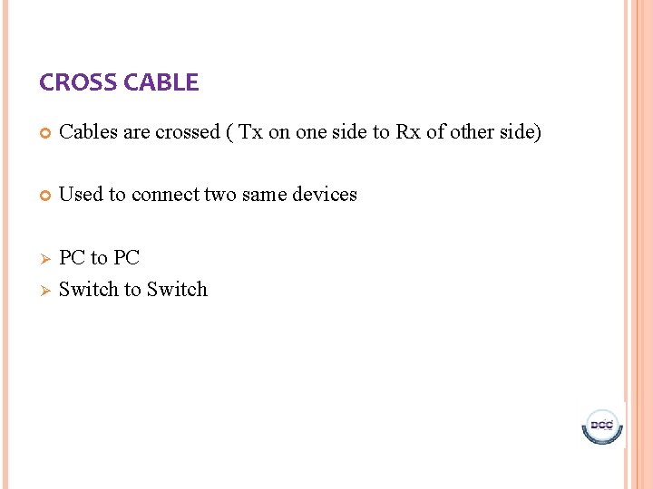 CROSS CABLE Cables are crossed ( Tx on one side to Rx of other