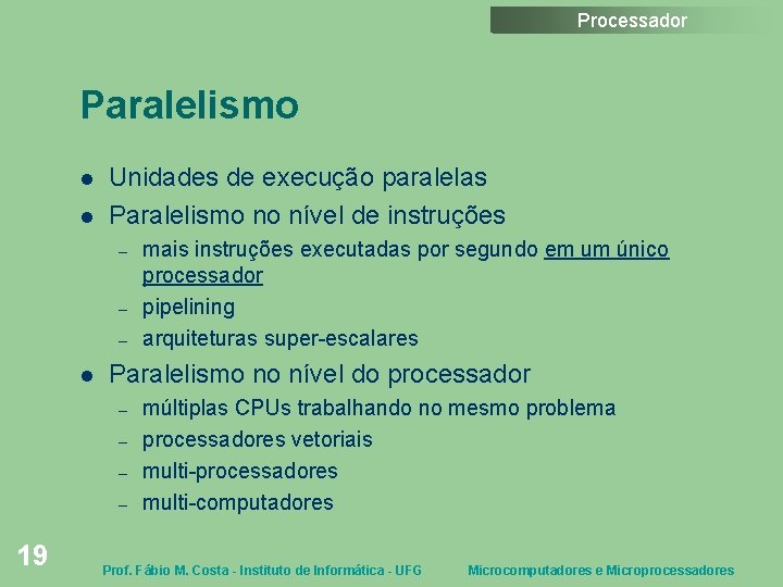 Processador Paralelismo Unidades de execução paralelas Paralelismo no nível de instruções – – –