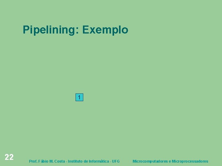 Pipelining: Exemplo 1 22 Prof. Fábio M. Costa - Instituto de Informática - UFG