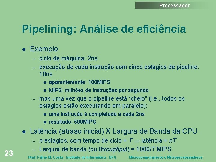 Processador Pipelining: Análise de eficiência Exemplo – – ciclo de máquina: 2 ns execução