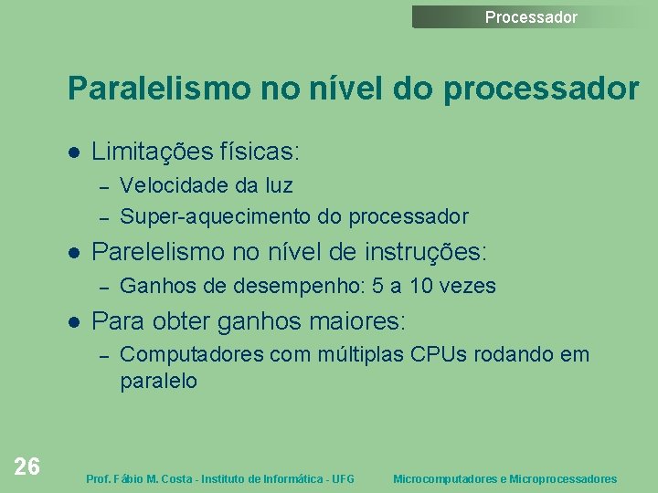 Processador Paralelismo no nível do processador Limitações físicas: – – Parelelismo no nível de