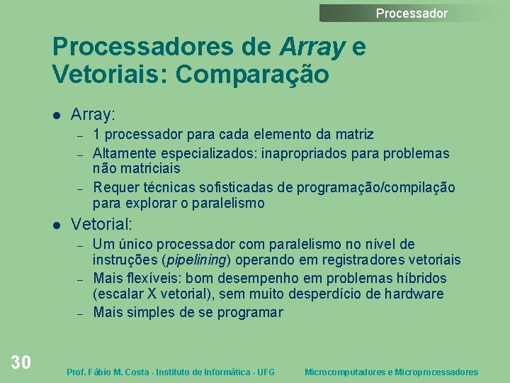 Processadores de Array e Vetoriais: Comparação Array: – – – Vetorial: – – –