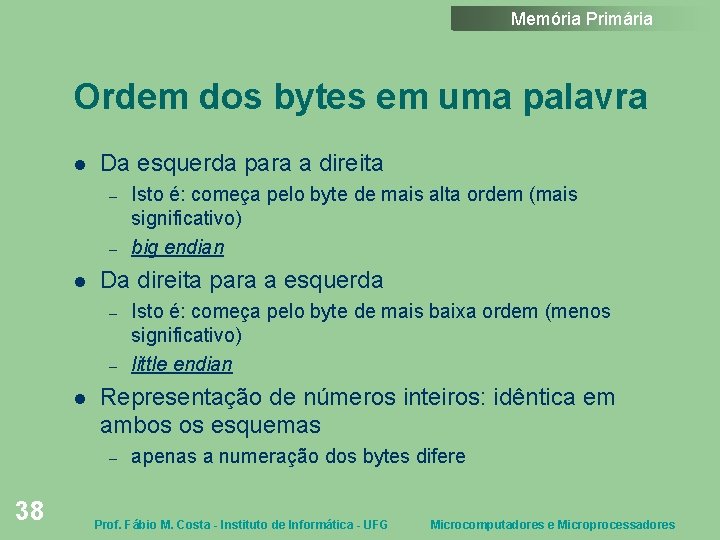 Memória Primária Ordem dos bytes em uma palavra Da esquerda para a direita –