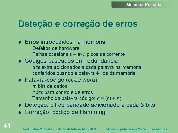 Memória Primária Deteção e correção de erros Erros introduzidos na memória – – Códigos