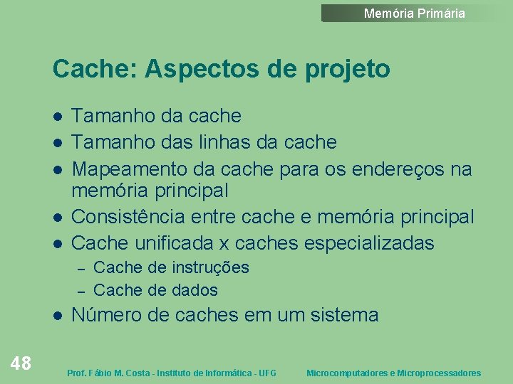 Memória Primária Cache: Aspectos de projeto Tamanho da cache Tamanho das linhas da cache