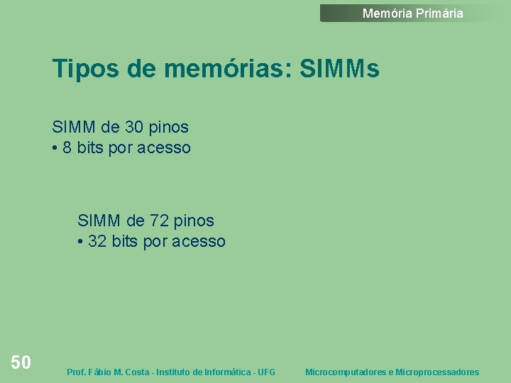 Memória Primária Tipos de memórias: SIMMs SIMM de 30 pinos • 8 bits por