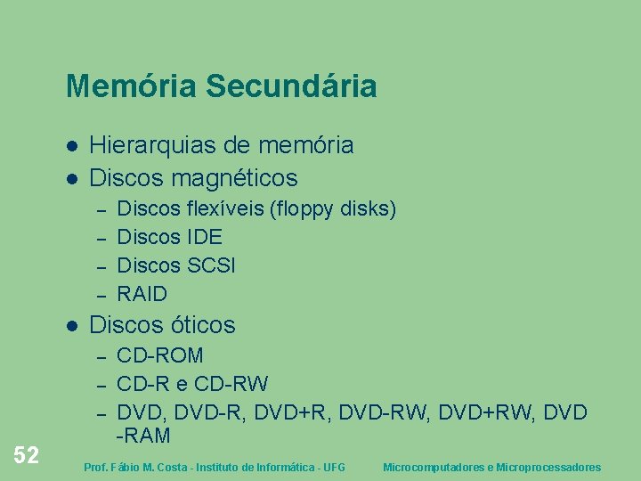 Memória Secundária Hierarquias de memória Discos magnéticos – – Discos óticos – – –