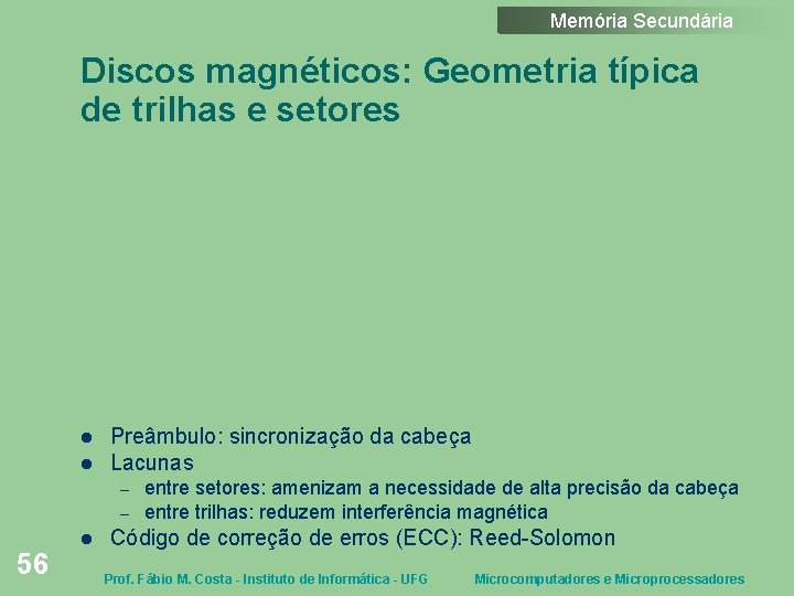 Memória Secundária Discos magnéticos: Geometria típica de trilhas e setores Preâmbulo: sincronização da cabeça