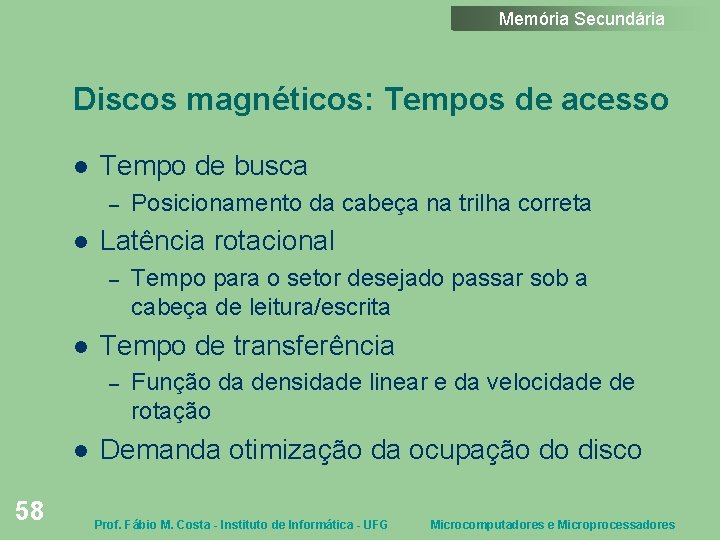 Memória Secundária Discos magnéticos: Tempos de acesso Tempo de busca – Latência rotacional –