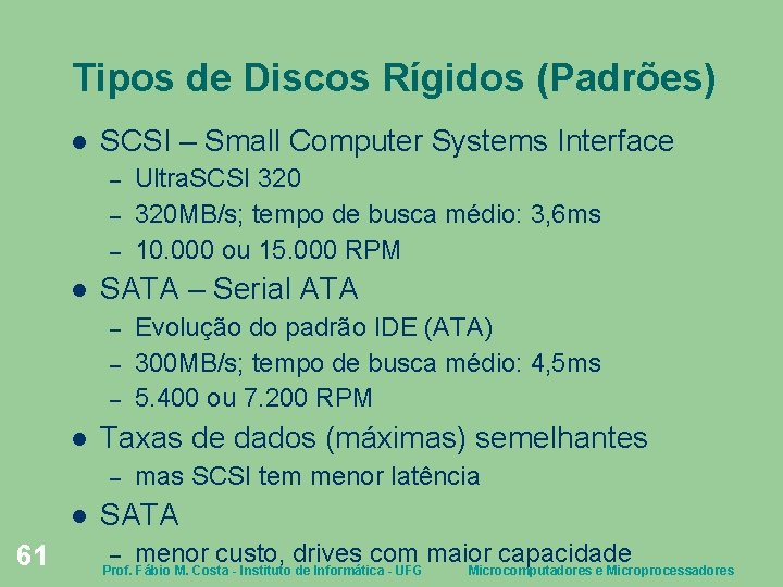 Tipos de Discos Rígidos (Padrões) SCSI – Small Computer Systems Interface – – –