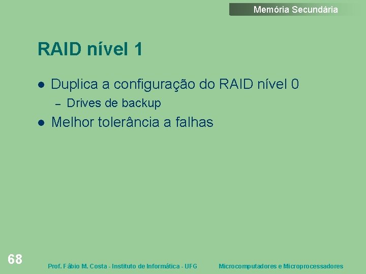 Memória Secundária RAID nível 1 Duplica a configuração do RAID nível 0 – 68