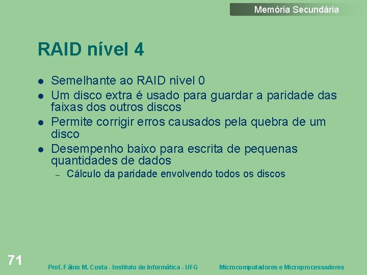 Memória Secundária RAID nível 4 Semelhante ao RAID nível 0 Um disco extra é