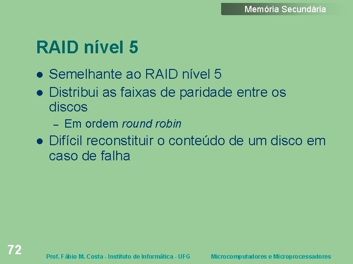 Memória Secundária RAID nível 5 Semelhante ao RAID nível 5 Distribui as faixas de