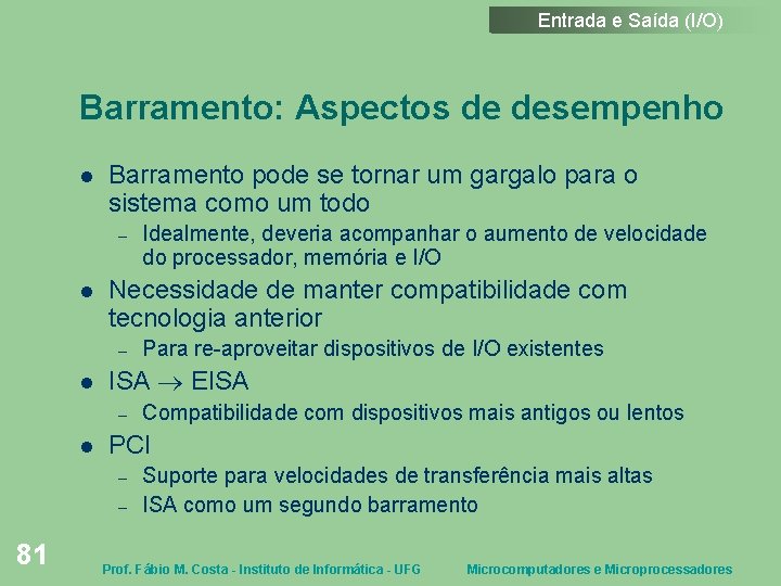 Entrada e Saída (I/O) Barramento: Aspectos de desempenho Barramento pode se tornar um gargalo