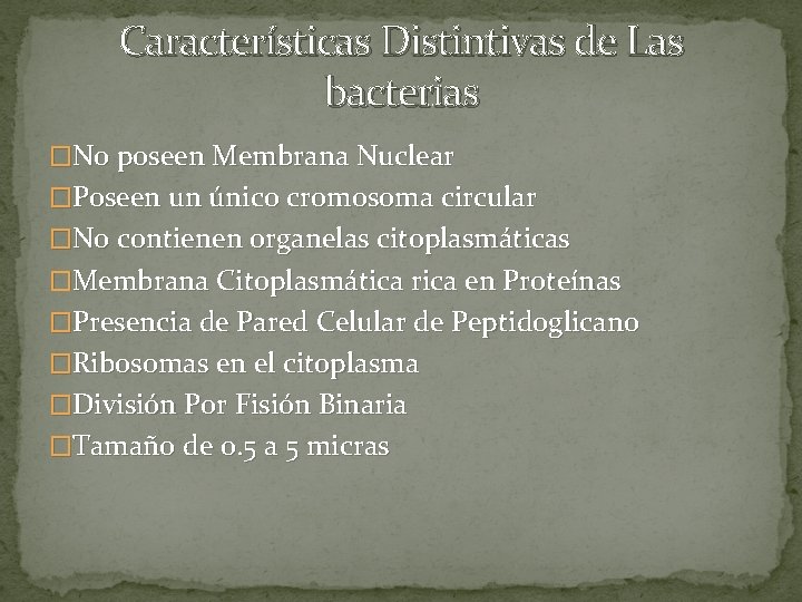 Características Distintivas de Las bacterias �No poseen Membrana Nuclear �Poseen un único cromosoma circular
