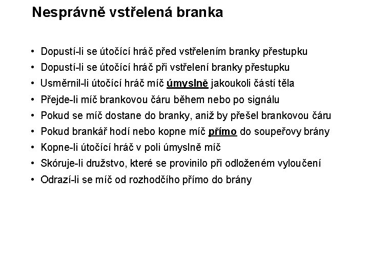 Nesprávně vstřelená branka • Dopustí-li se útočící hráč před vstřelením branky přestupku • Dopustí-li