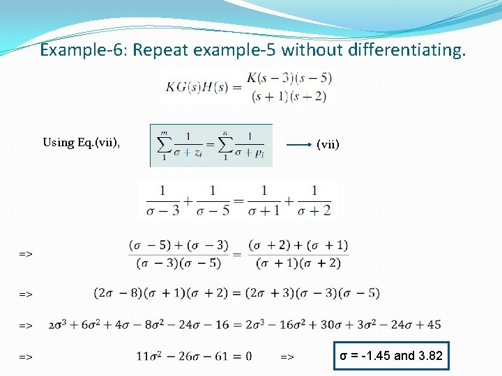 Example-6: Repeat example-5 without differentiating. Using Eq. (vii), (vii) => => => σ =
