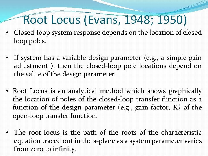 Root Locus (Evans, 1948; 1950) • Closed-loop system response depends on the location of