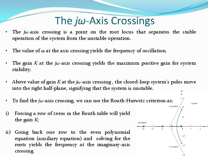 The jω-Axis Crossings • The jω-axis crossing is a point on the root locus
