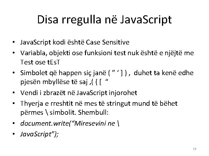 Disa rregulla në Java. Script • Java. Script kodi është Case Sensitive • Variabla,