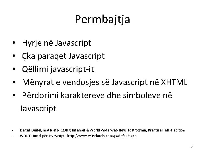 Permbajtja • • • Hyrje në Javascript Çka paraqet Javascript Qëllimi javascript-it Mënyrat e