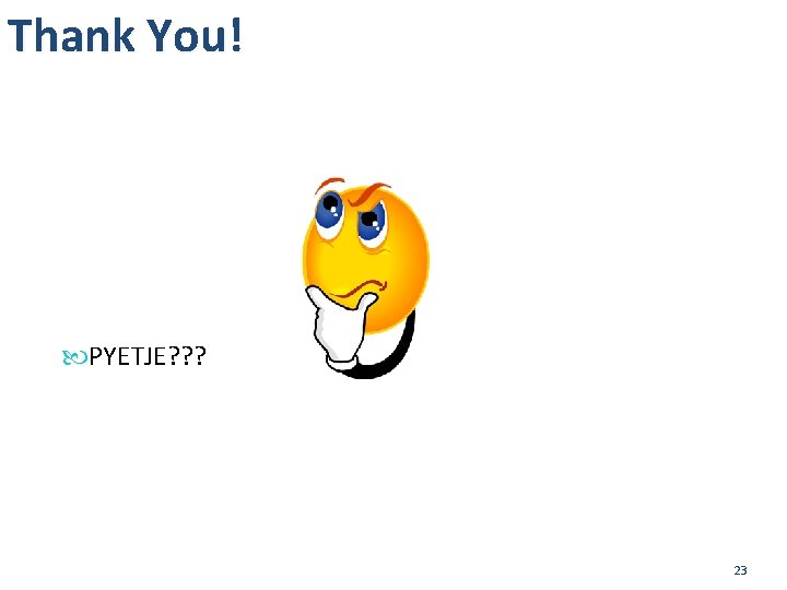 Thank You! PYETJE? ? ? 23 