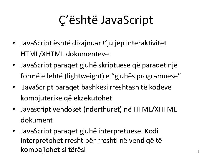 Ç’është Java. Script • Java. Script është dizajnuar t’ju jep interaktivitet HTML/XHTML dokumenteve •