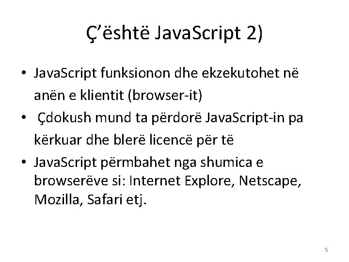 Ç’është Java. Script 2) • Java. Script funksionon dhe ekzekutohet në anën e klientit