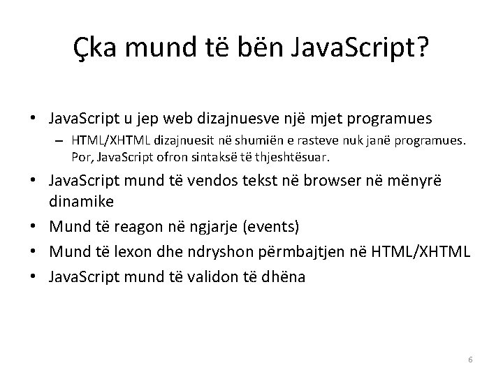 Çka mund të bën Java. Script? • Java. Script u jep web dizajnuesve një