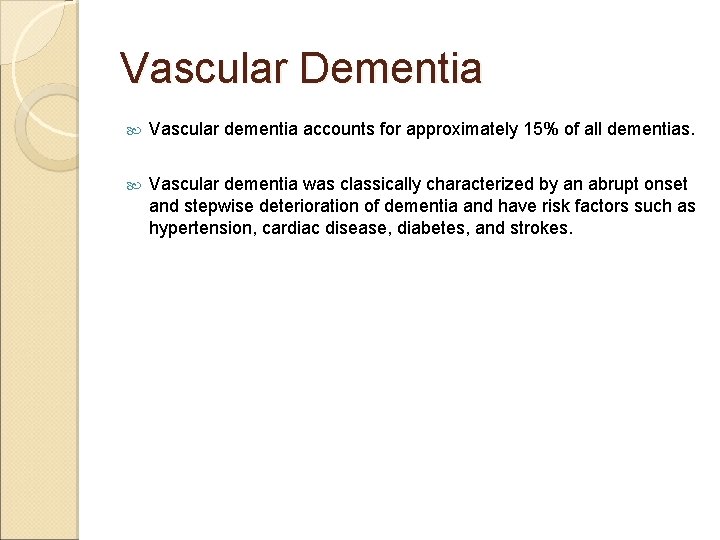 Vascular Dementia Vascular dementia accounts for approximately 15% of all dementias. Vascular dementia was