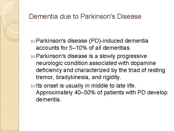 Dementia due to Parkinson's Disease Parkinson's disease (PD)-induced dementia accounts for 5– 10% of