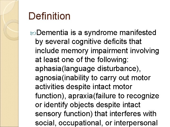 Definition Dementia is a syndrome manifested by several cognitive deficits that include memory impairment