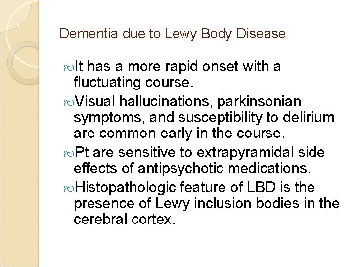 Dementia due to Lewy Body Disease It has a more rapid onset with a