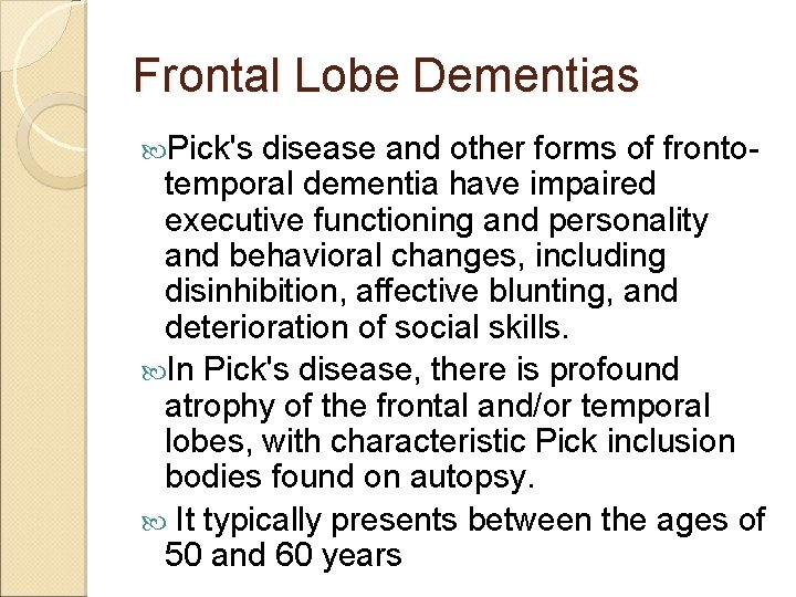 Frontal Lobe Dementias Pick's disease and other forms of frontotemporal dementia have impaired executive