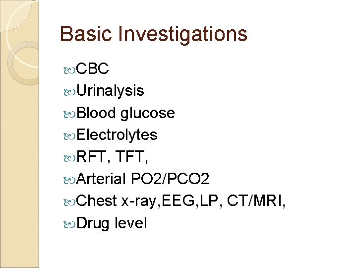 Basic Investigations CBC Urinalysis Blood glucose Electrolytes RFT, TFT, Arterial PO 2/PCO 2 Chest