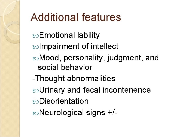 Additional features Emotional lability Impairment of intellect Mood, personality, judgment, and social behavior -Thought