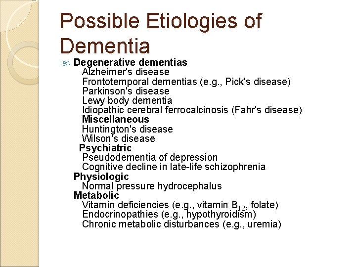 Possible Etiologies of Dementia Degenerative dementias Alzheimer's disease Frontotemporal dementias (e. g. , Pick's