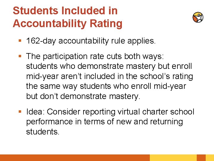 Students Included in Accountability Rating § 162 -day accountability rule applies. § The participation