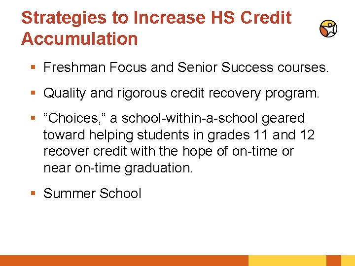 Strategies to Increase HS Credit Accumulation § Freshman Focus and Senior Success courses. §