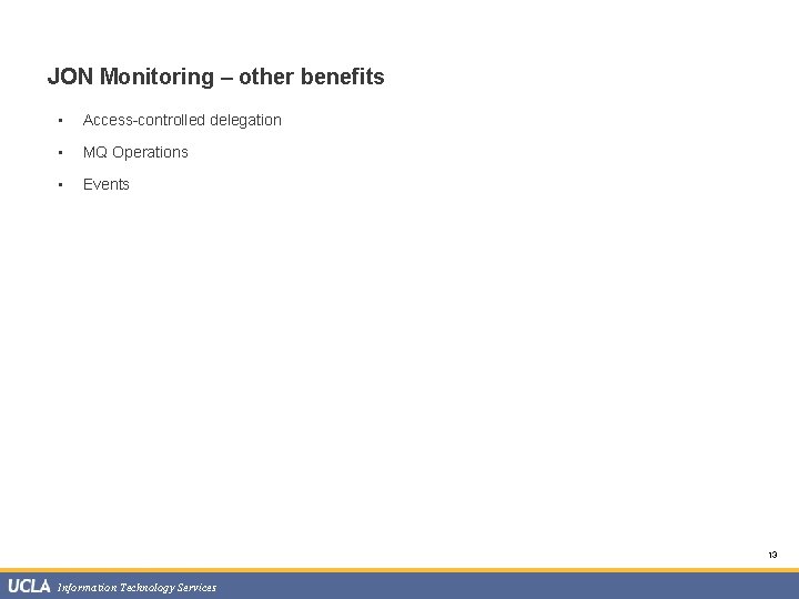 JON Monitoring – other benefits • Access-controlled delegation • MQ Operations • Events 13