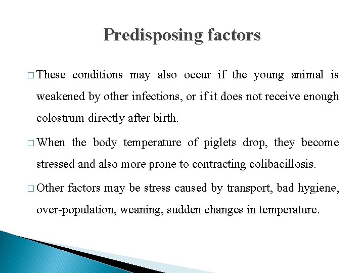 Predisposing factors � These conditions may also occur if the young animal is weakened