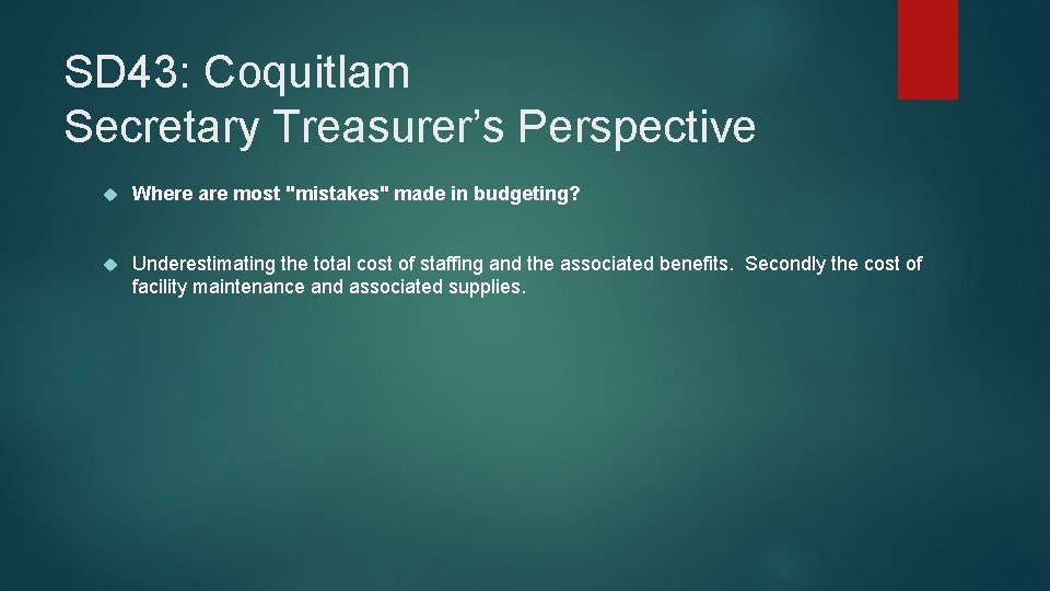 SD 43: Coquitlam Secretary Treasurer’s Perspective Where are most "mistakes" made in budgeting? Underestimating