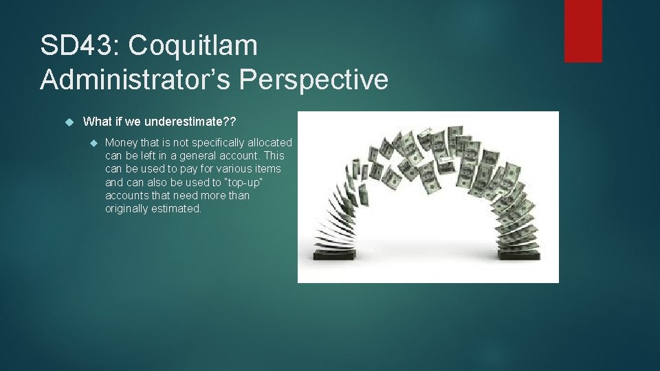 SD 43: Coquitlam Administrator’s Perspective What if we underestimate? ? Money that is not
