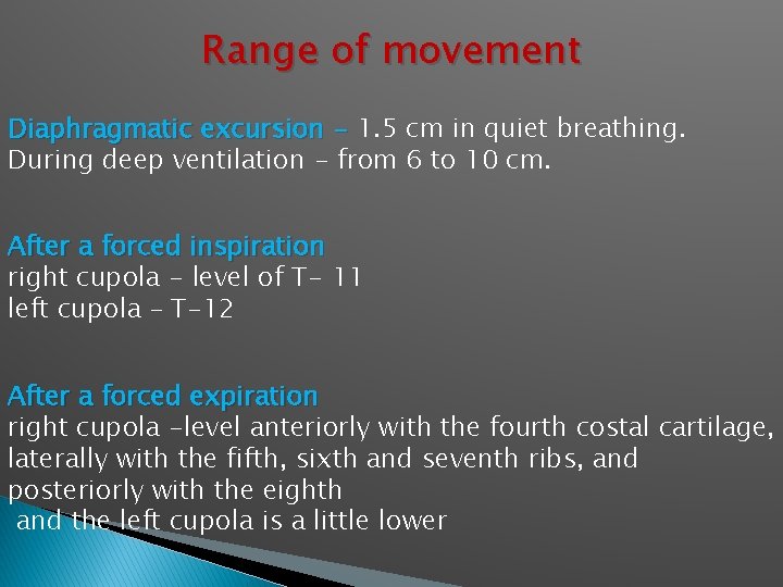 Range of movement Diaphragmatic excursion - 1. 5 cm in quiet breathing. During deep