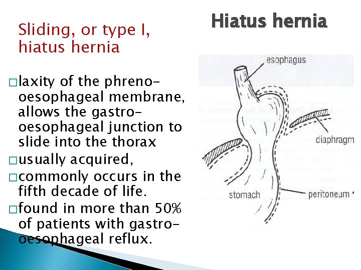 Sliding, or type I, hiatus hernia � laxity of the phrenooesophageal membrane, allows the